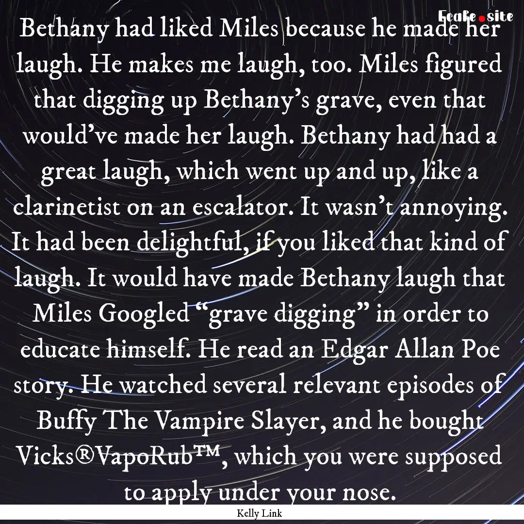 Bethany had liked Miles because he made her.... : Quote by Kelly Link