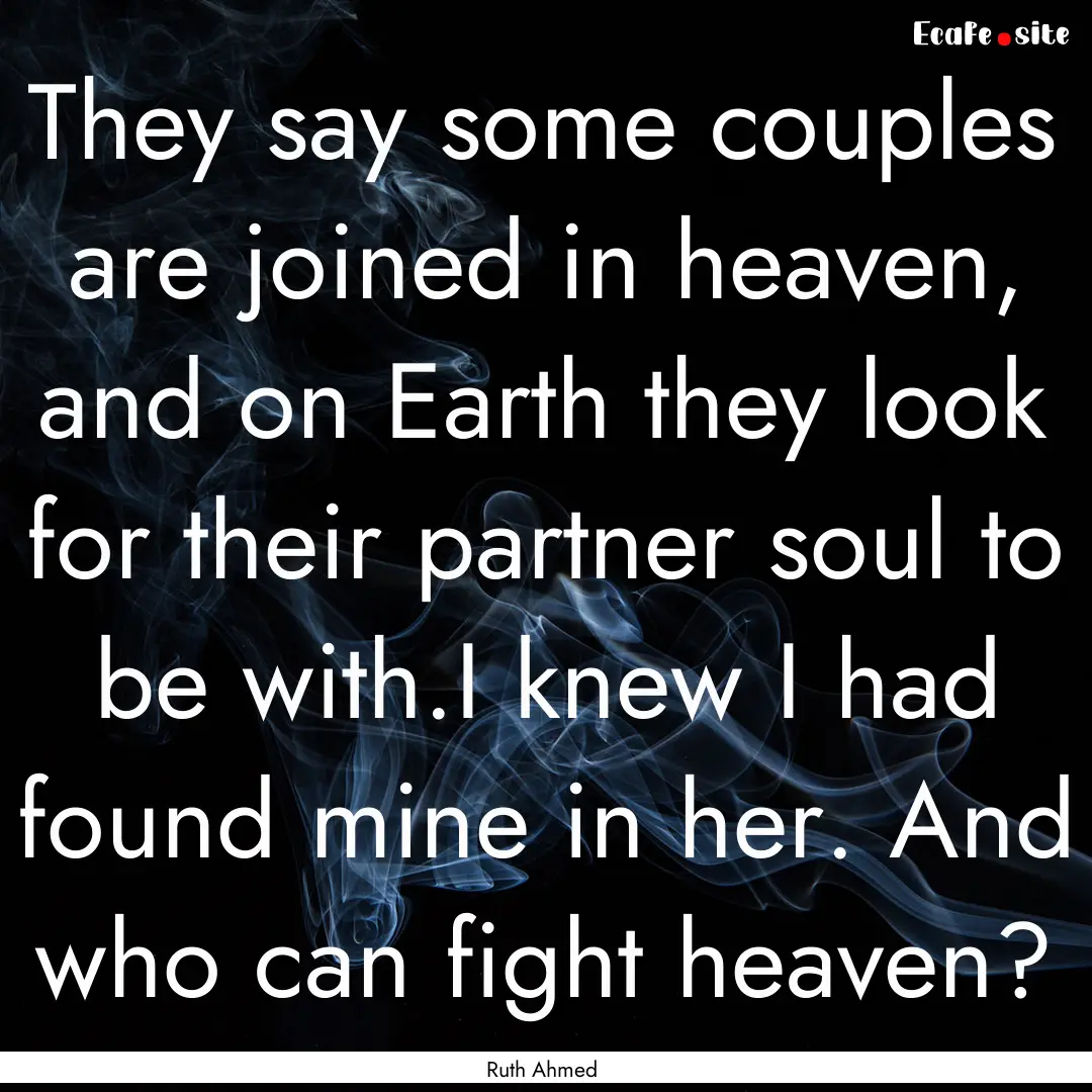 They say some couples are joined in heaven,.... : Quote by Ruth Ahmed