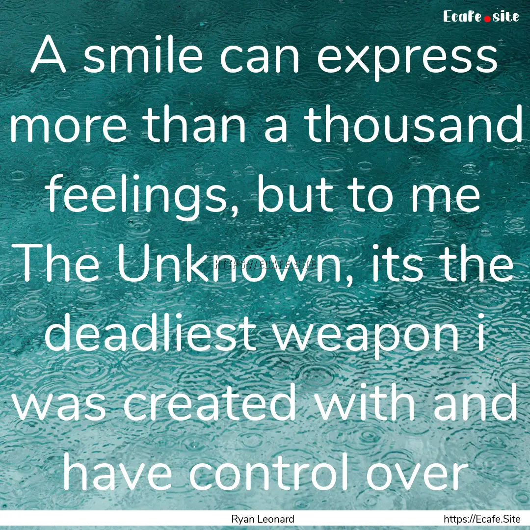 A smile can express more than a thousand.... : Quote by Ryan Leonard