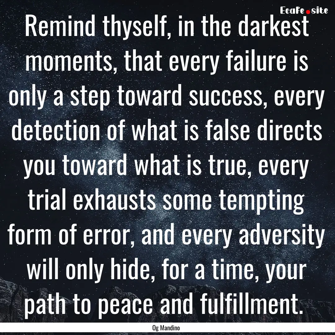 Remind thyself, in the darkest moments, that.... : Quote by Og Mandino