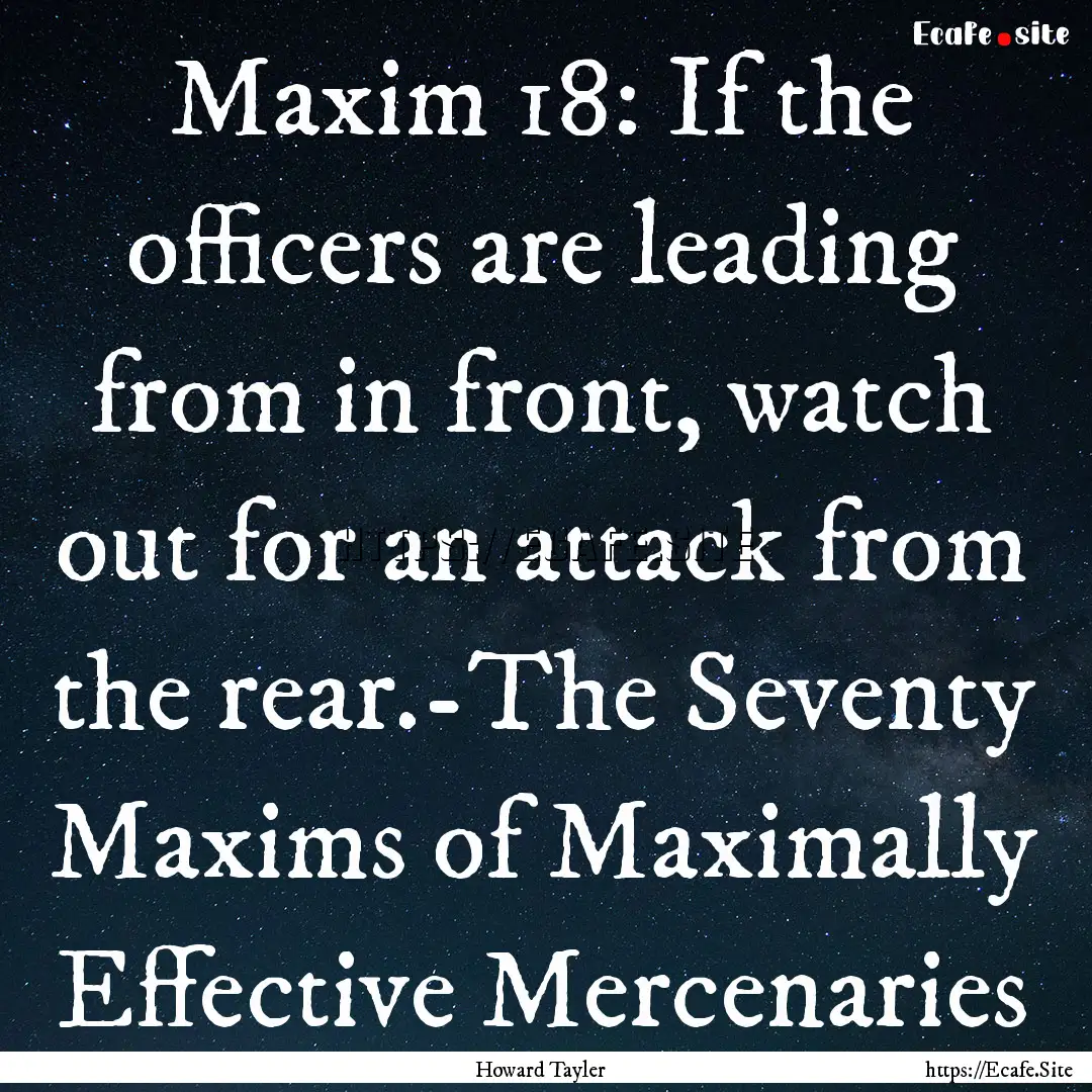 Maxim 18: If the officers are leading from.... : Quote by Howard Tayler