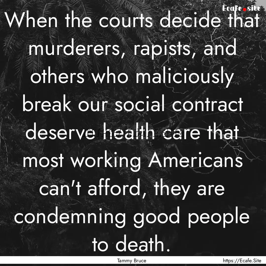 When the courts decide that murderers, rapists,.... : Quote by Tammy Bruce