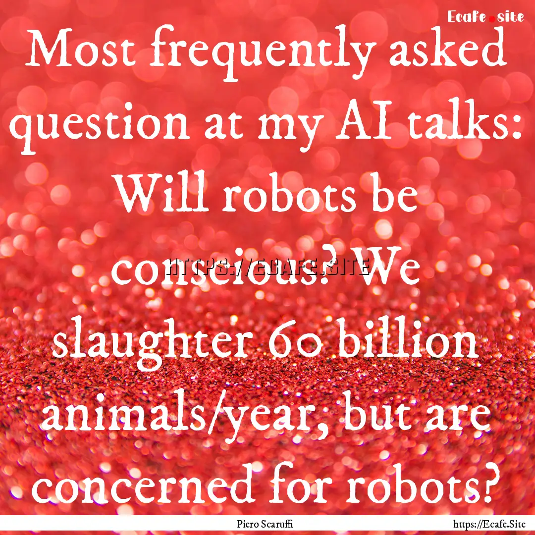 Most frequently asked question at my AI talks:.... : Quote by Piero Scaruffi