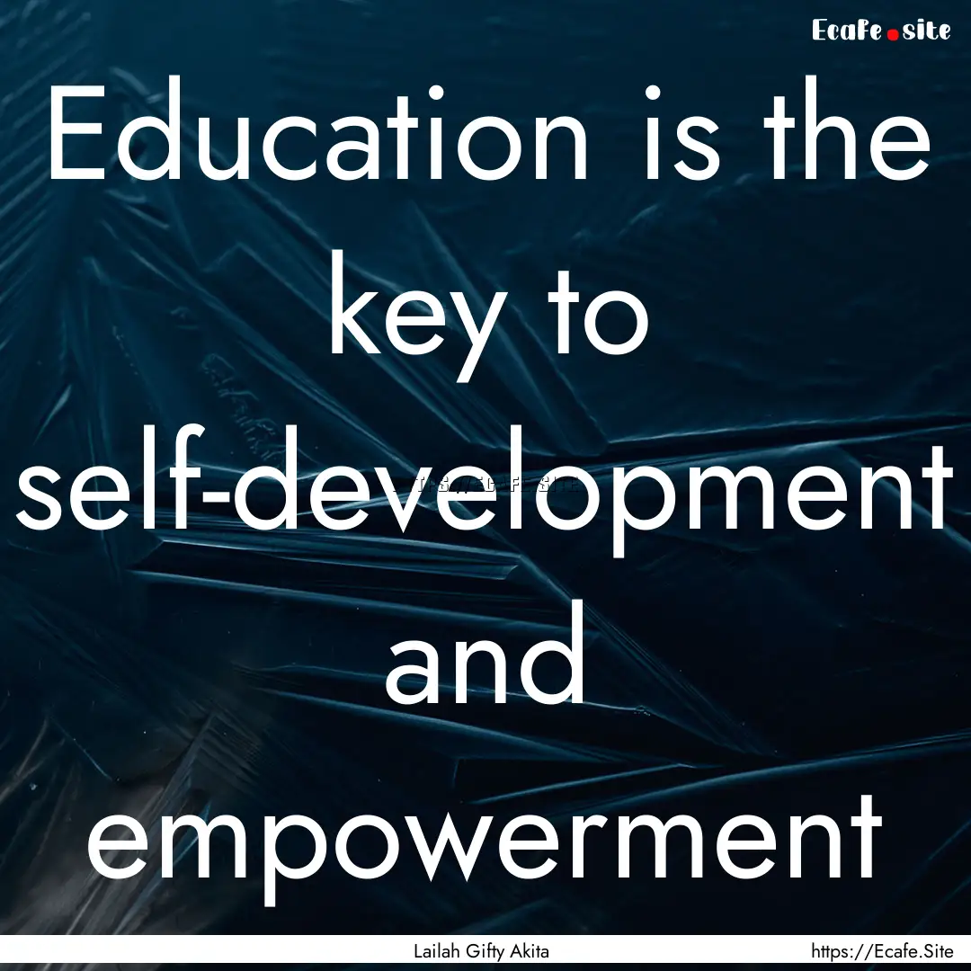 Education is the key to self-development.... : Quote by Lailah Gifty Akita