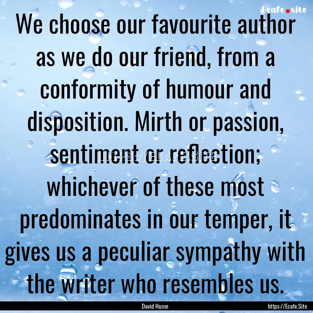 We choose our favourite author as we do our.... : Quote by David Hume