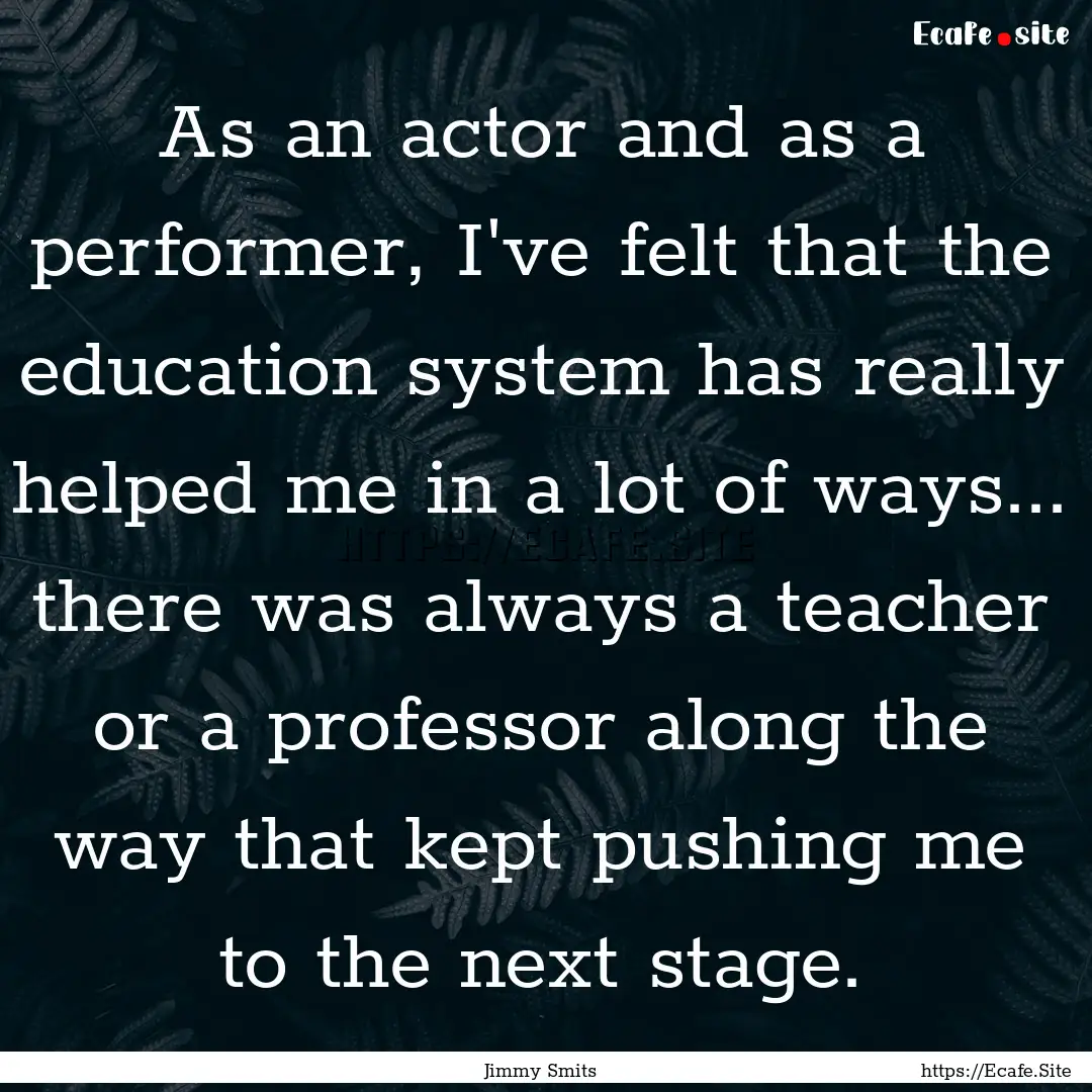 As an actor and as a performer, I've felt.... : Quote by Jimmy Smits