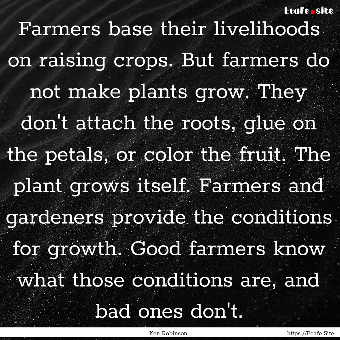 Farmers base their livelihoods on raising.... : Quote by Ken Robinson