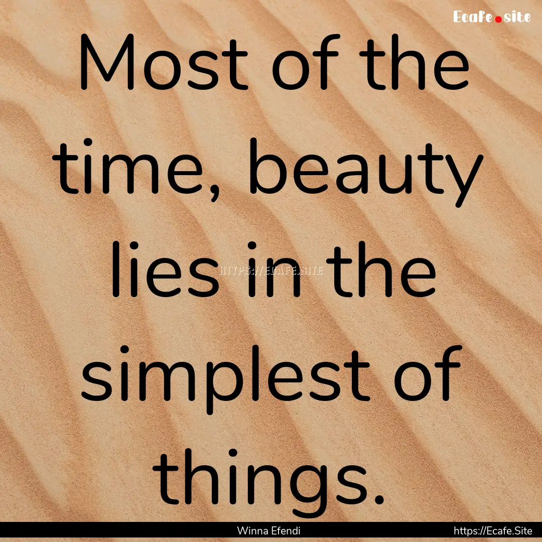 Most of the time, beauty lies in the simplest.... : Quote by Winna Efendi