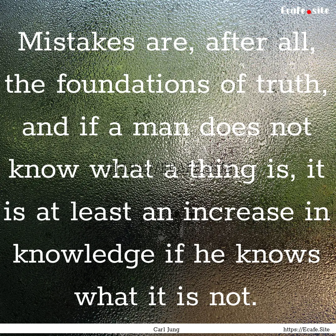 Mistakes are, after all, the foundations.... : Quote by Carl Jung