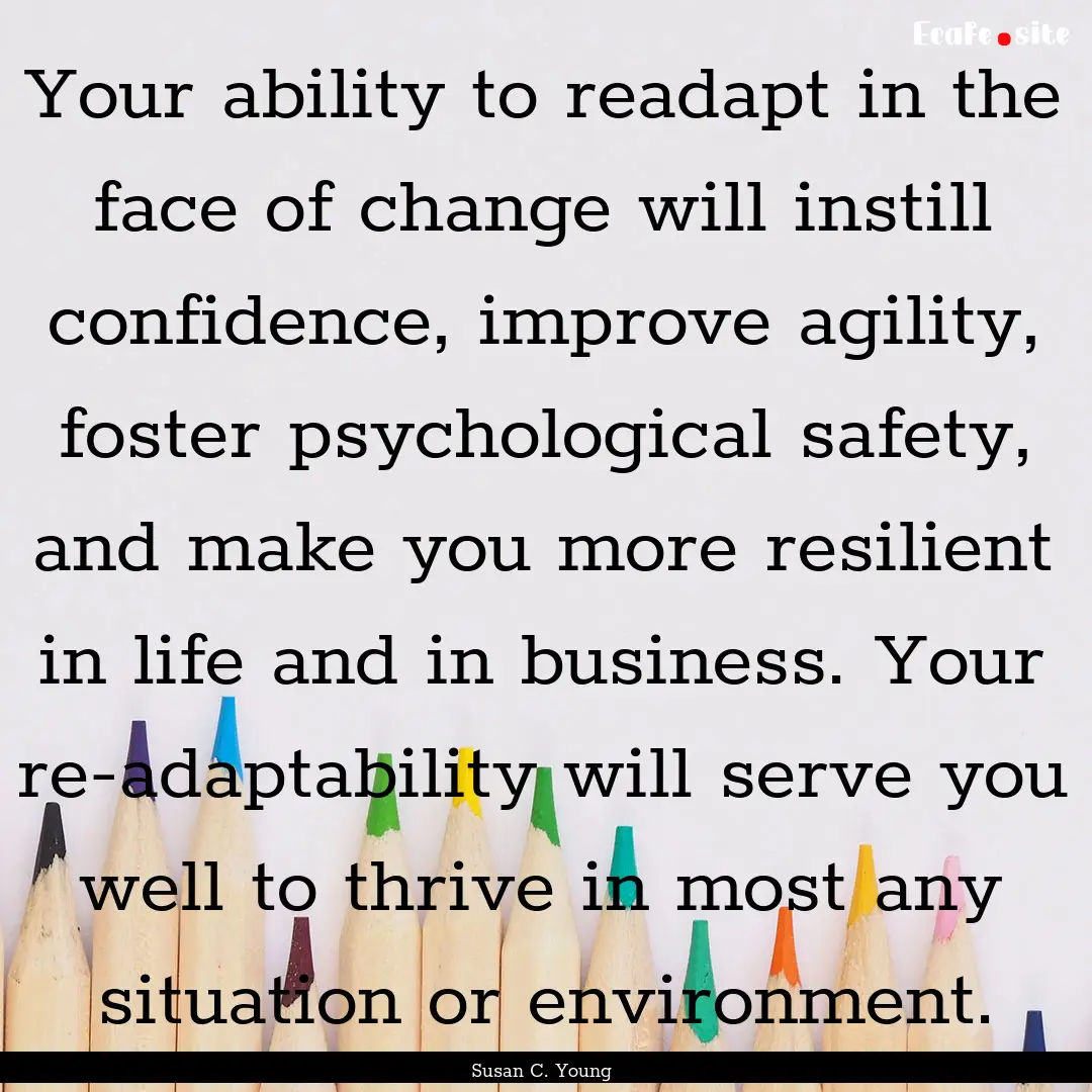 Your ability to readapt in the face of change.... : Quote by Susan C. Young