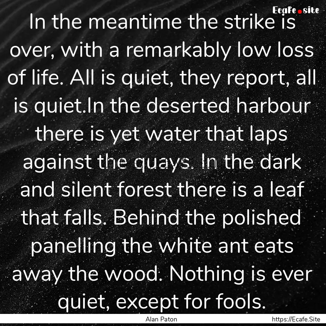 In the meantime the strike is over, with.... : Quote by Alan Paton