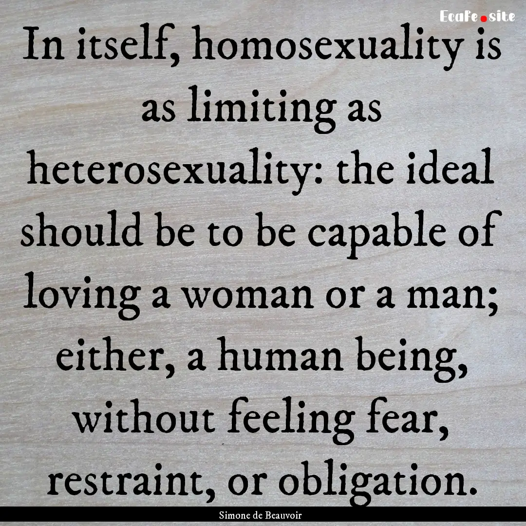 In itself, homosexuality is as limiting as.... : Quote by Simone de Beauvoir