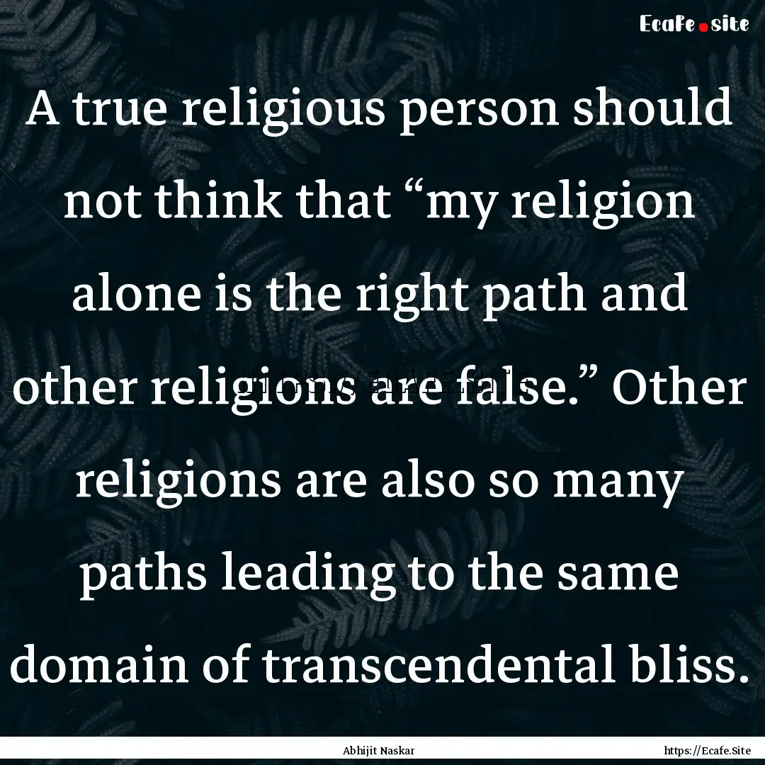 A true religious person should not think.... : Quote by Abhijit Naskar