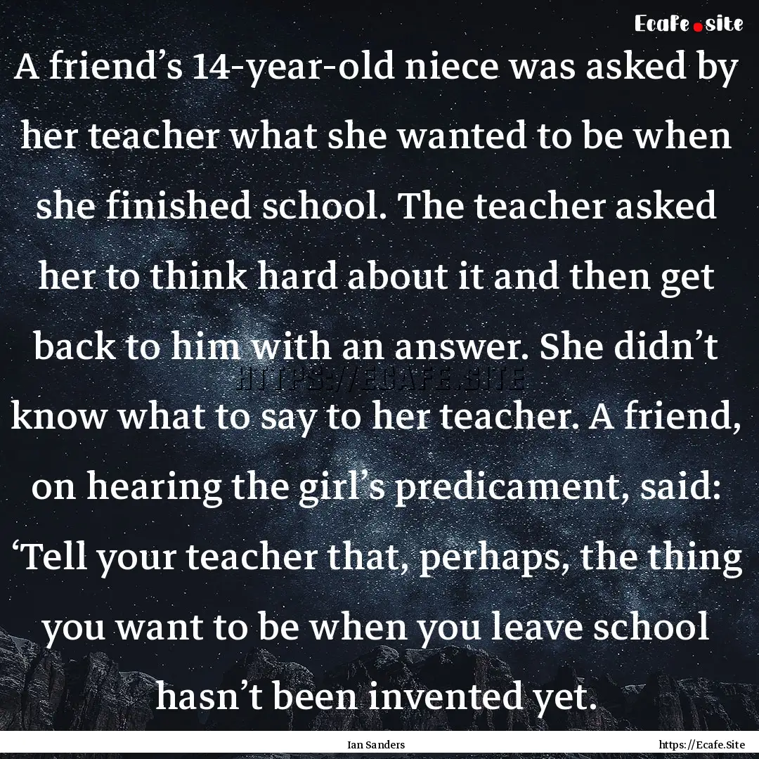 A friend’s 14-year-old niece was asked.... : Quote by Ian Sanders