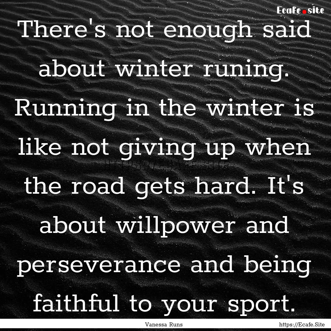 There's not enough said about winter runing..... : Quote by Vanessa Runs