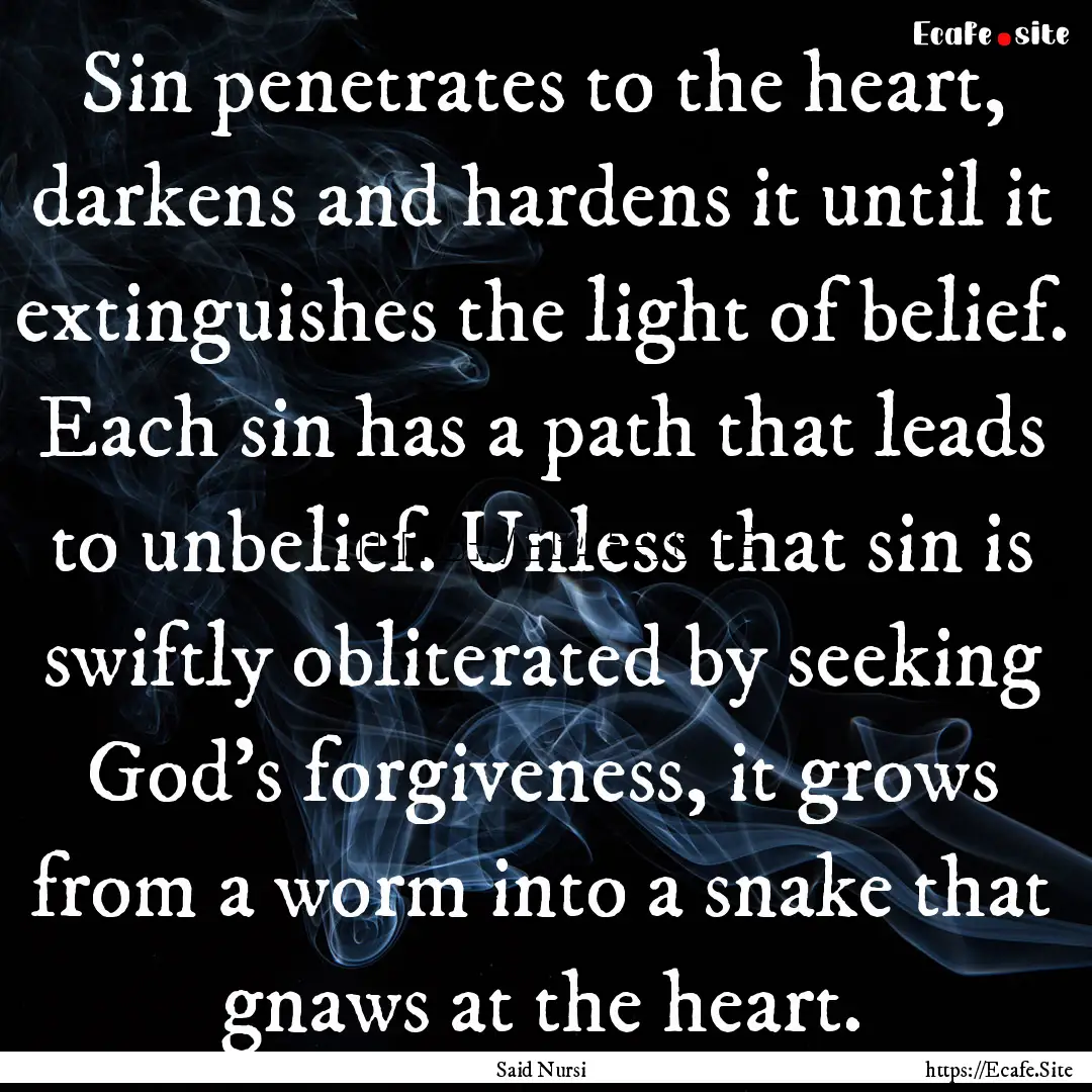 Sin penetrates to the heart, darkens and.... : Quote by Said Nursi