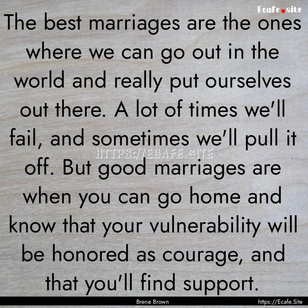 The best marriages are the ones where we.... : Quote by Brene Brown