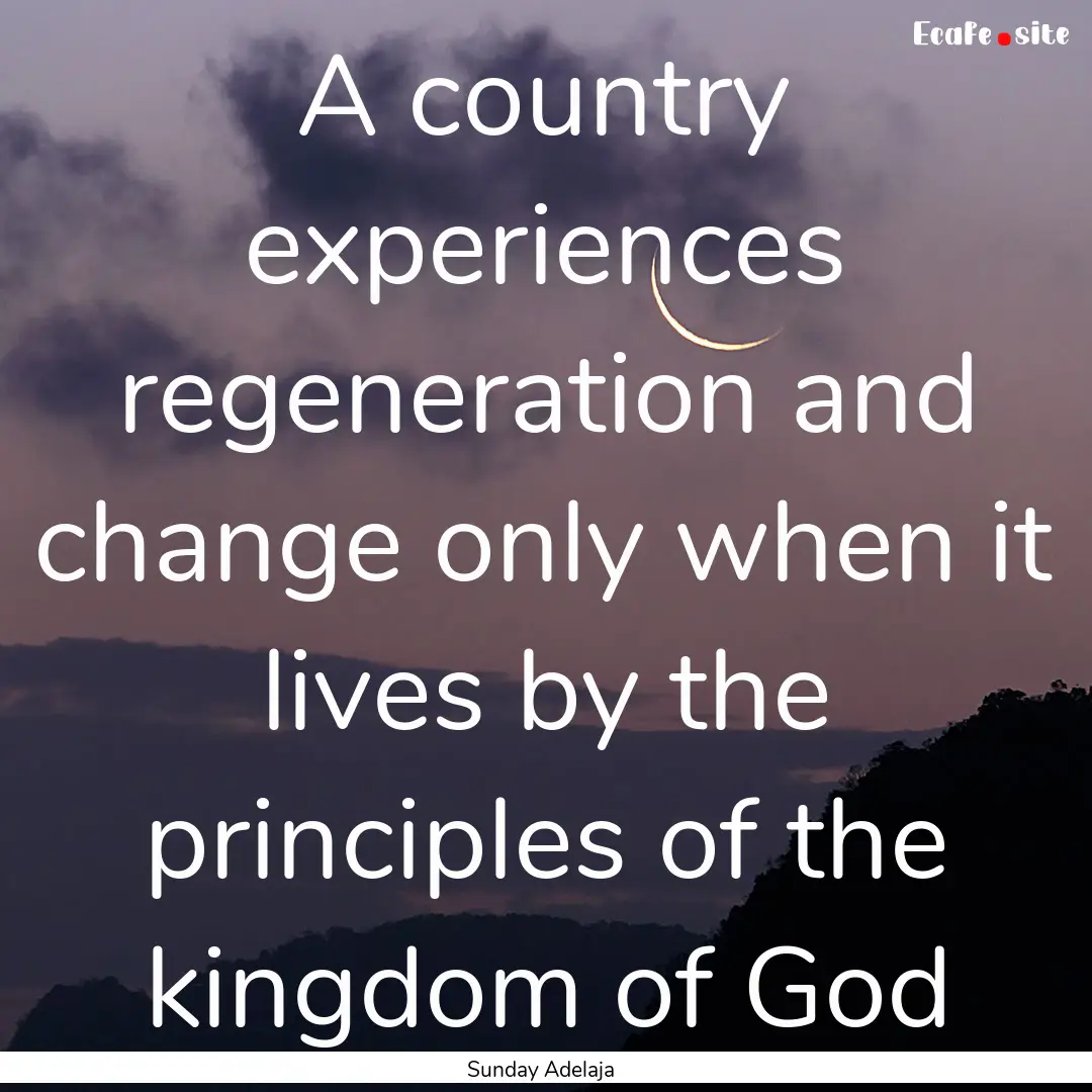 A country experiences regeneration and change.... : Quote by Sunday Adelaja