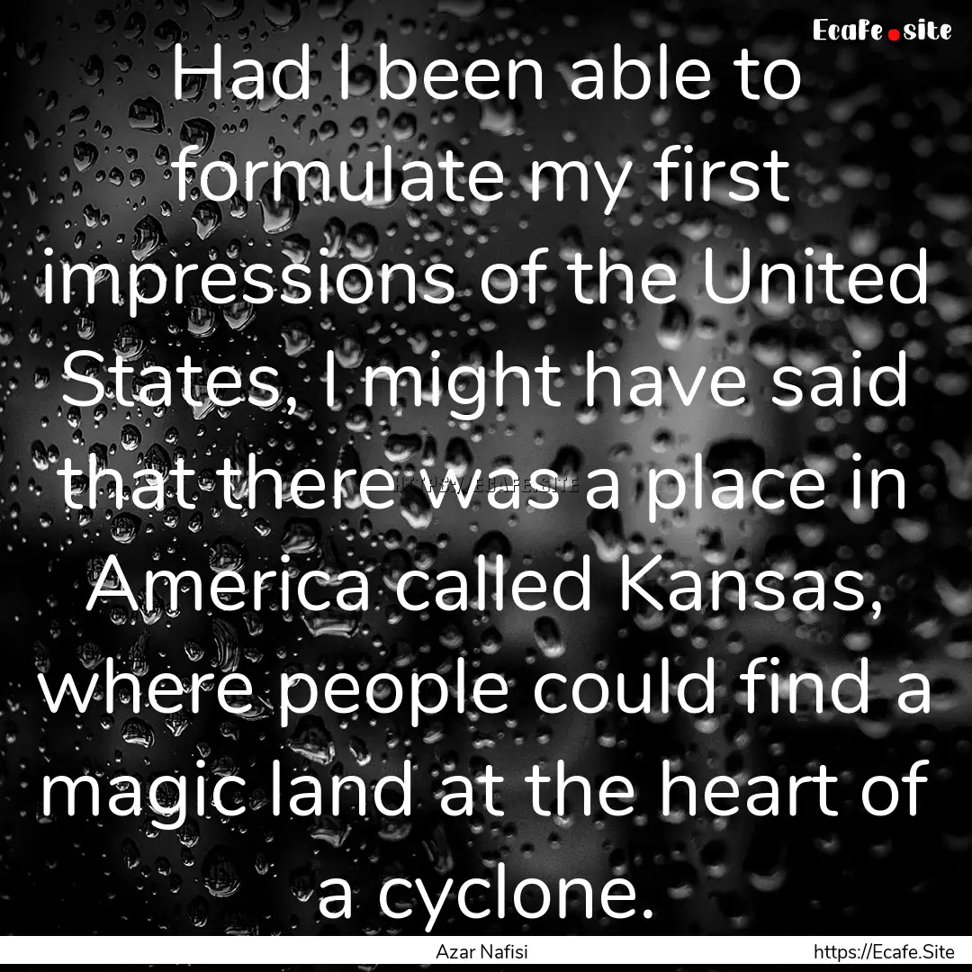 Had I been able to formulate my first impressions.... : Quote by Azar Nafisi