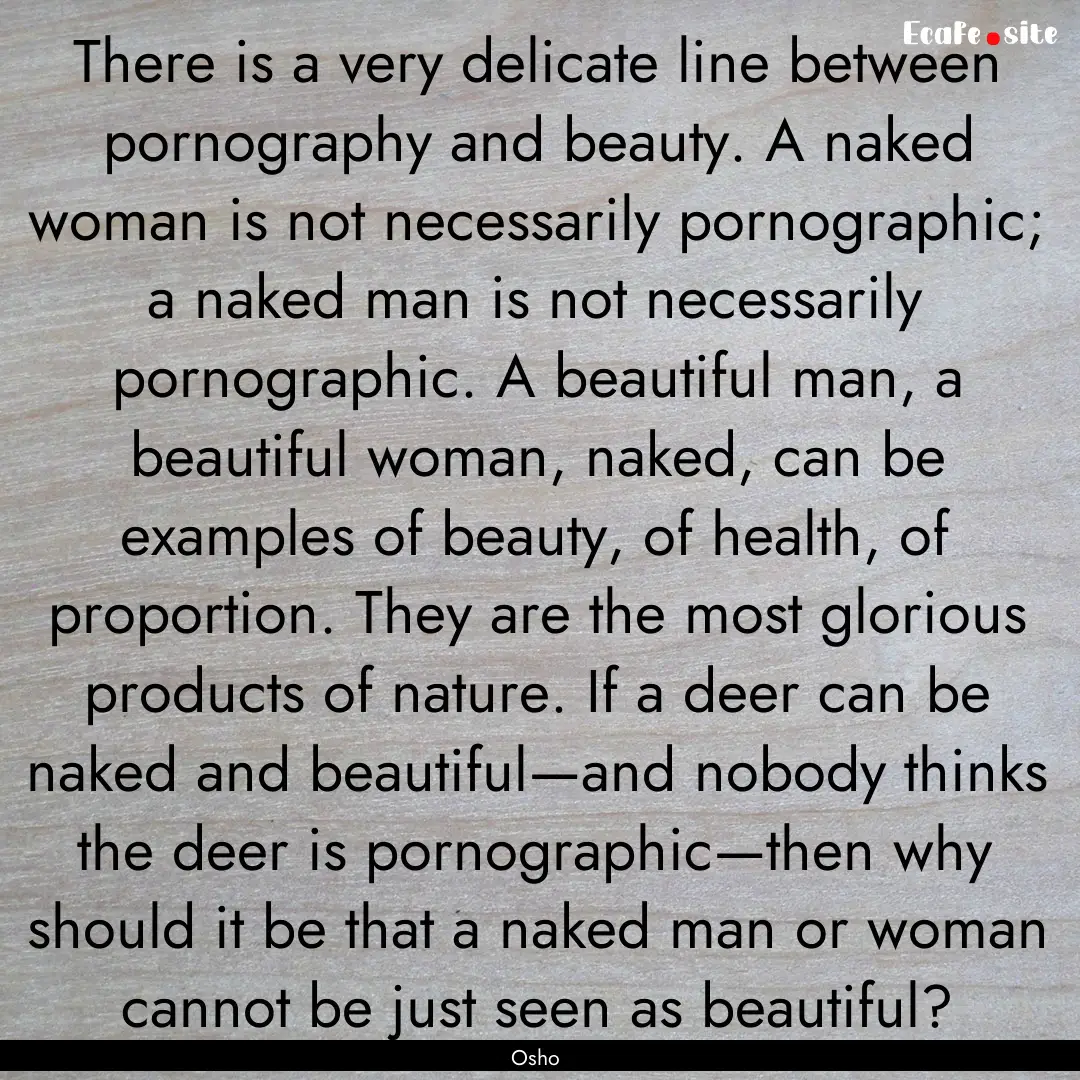 There is a very delicate line between pornography.... : Quote by Osho