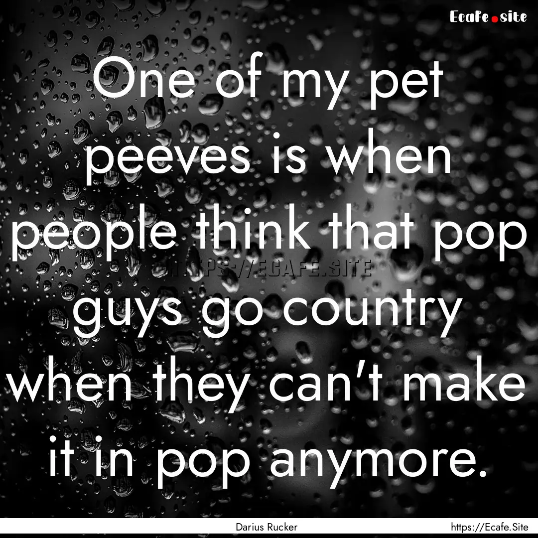 One of my pet peeves is when people think.... : Quote by Darius Rucker