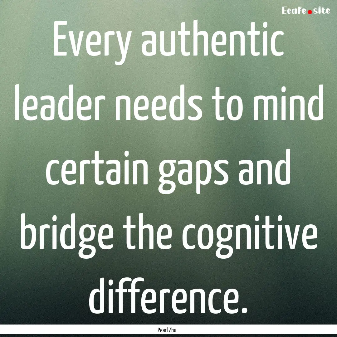 Every authentic leader needs to mind certain.... : Quote by Pearl Zhu