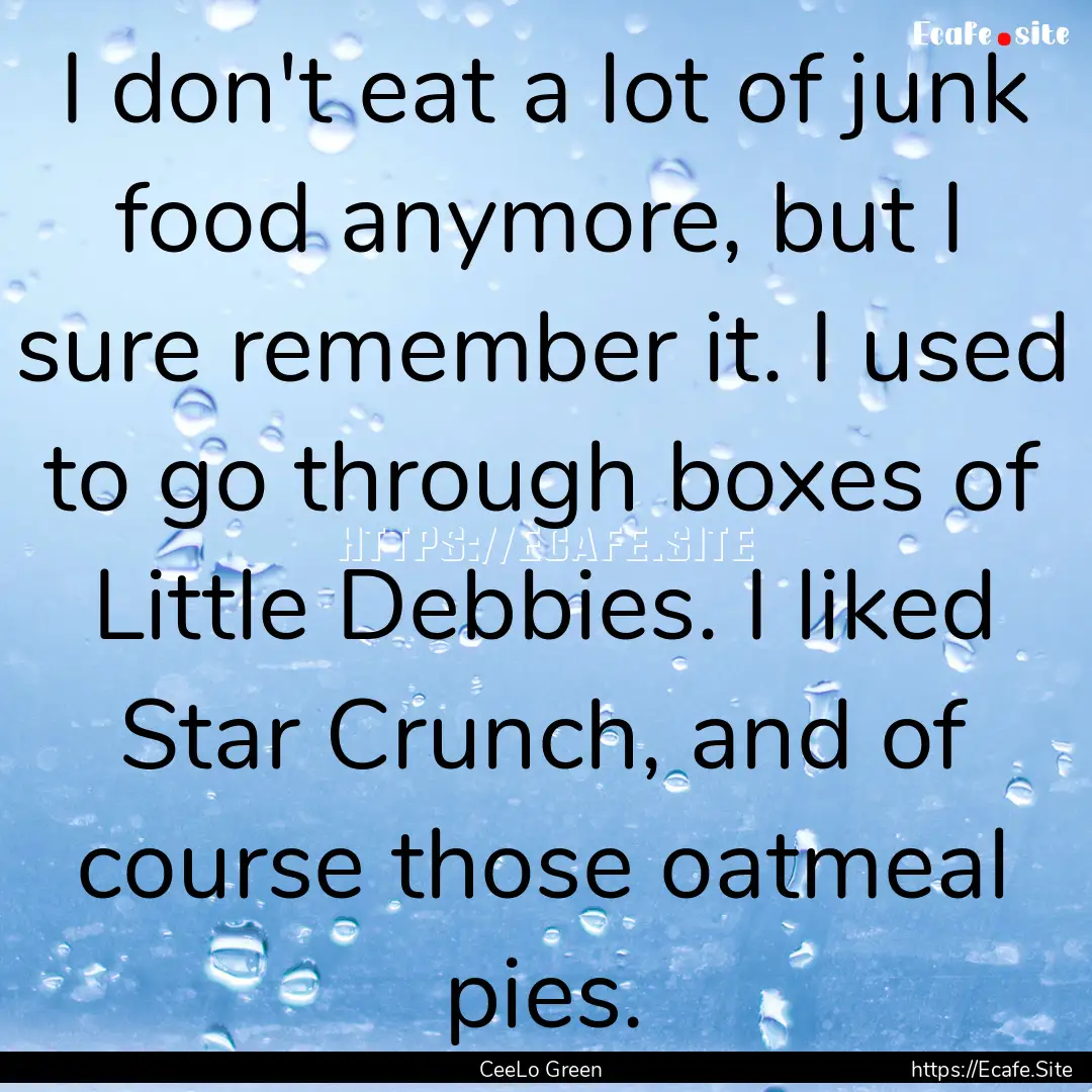 I don't eat a lot of junk food anymore, but.... : Quote by CeeLo Green