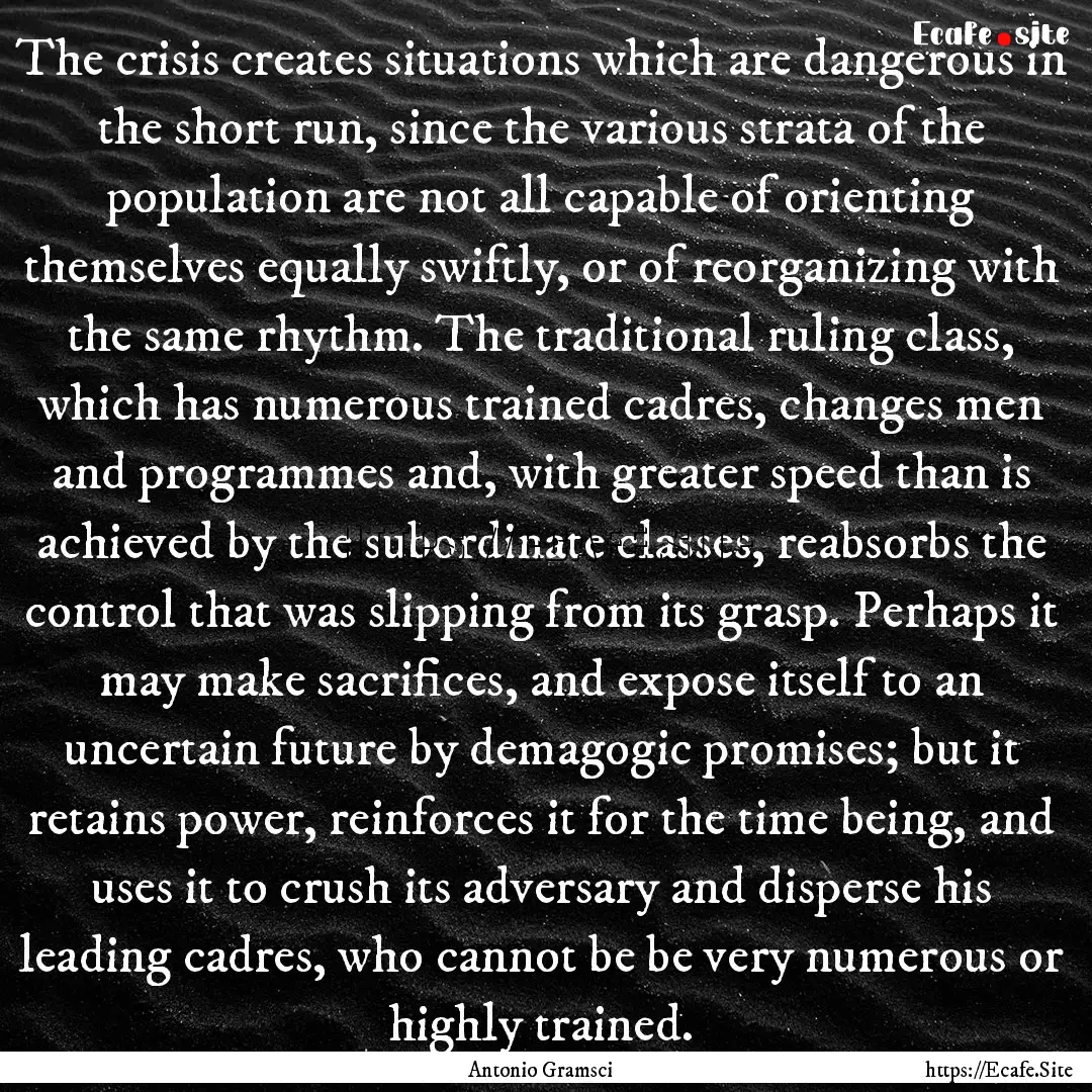 The crisis creates situations which are dangerous.... : Quote by Antonio Gramsci