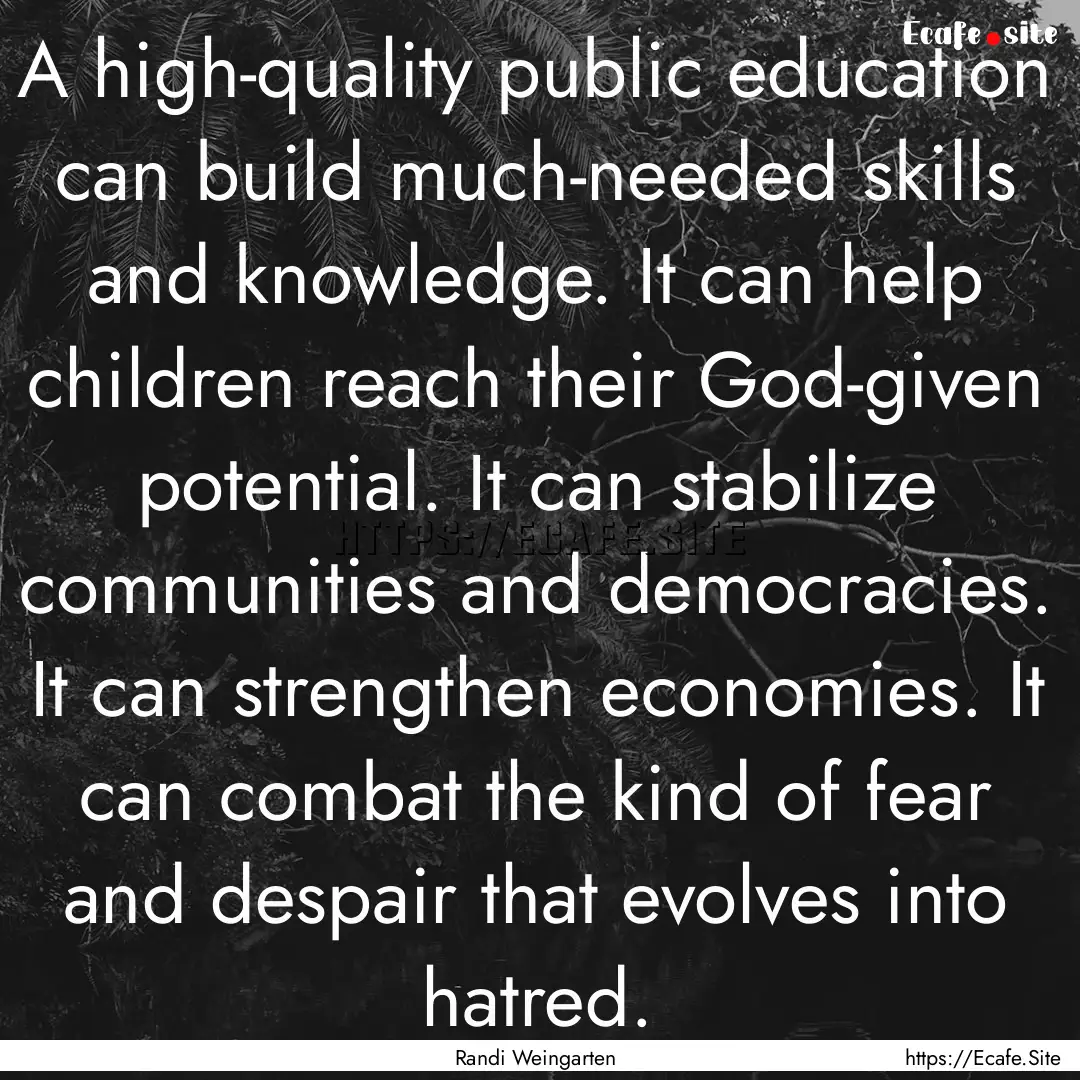 A high-quality public education can build.... : Quote by Randi Weingarten