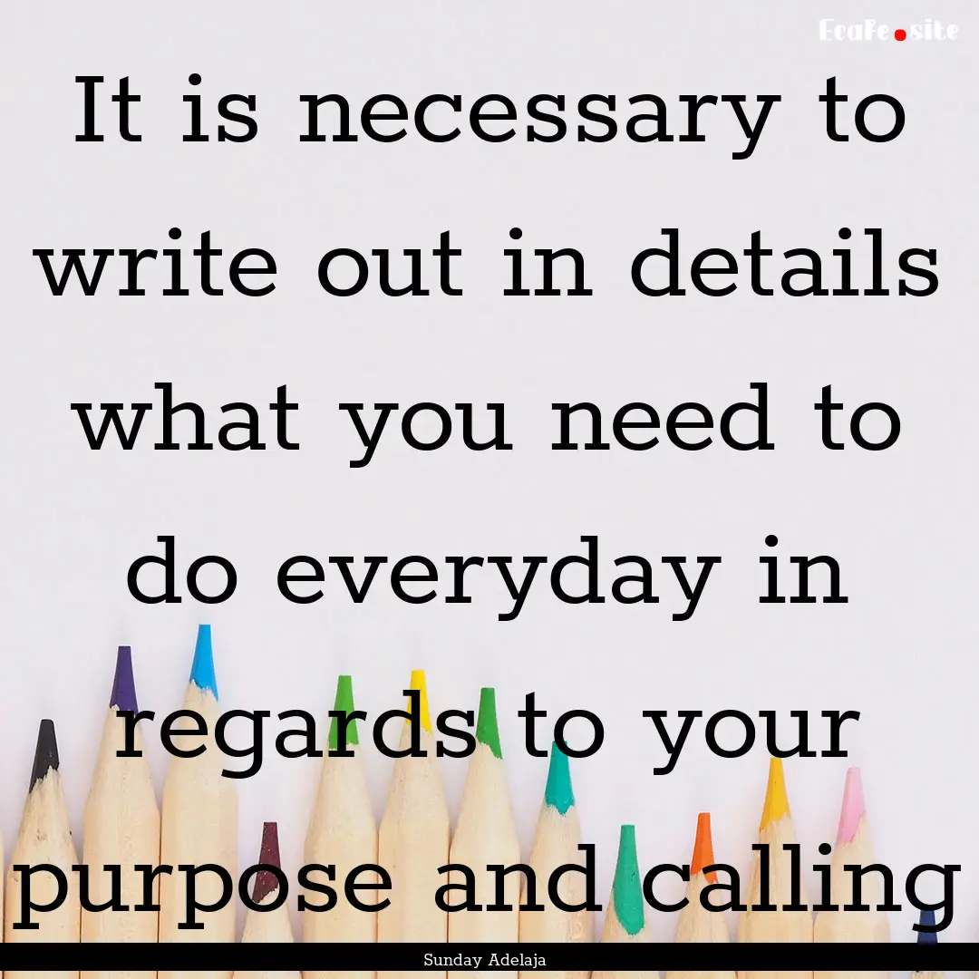 It is necessary to write out in details what.... : Quote by Sunday Adelaja