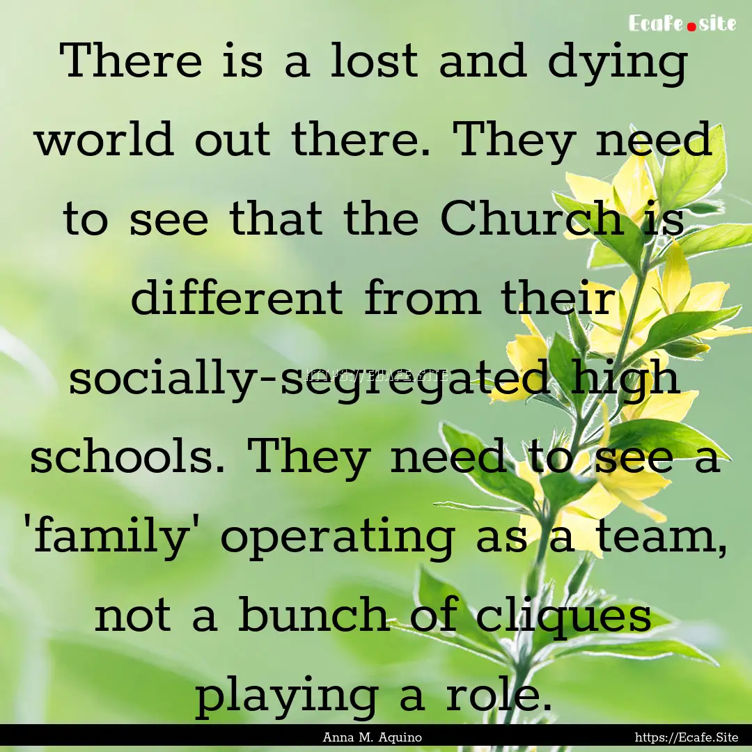 There is a lost and dying world out there..... : Quote by Anna M. Aquino