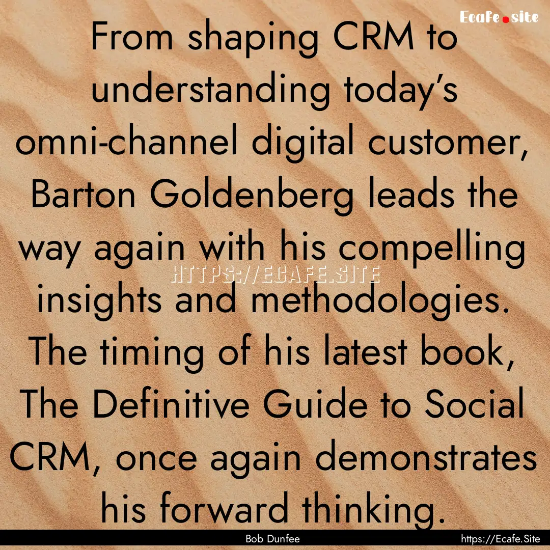 From shaping CRM to understanding today’s.... : Quote by Bob Dunfee