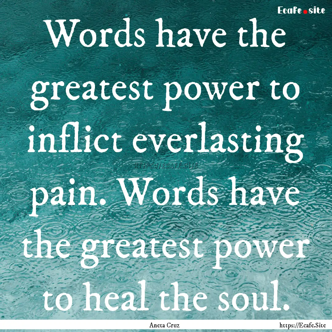 Words have the greatest power to inflict.... : Quote by Aneta Cruz