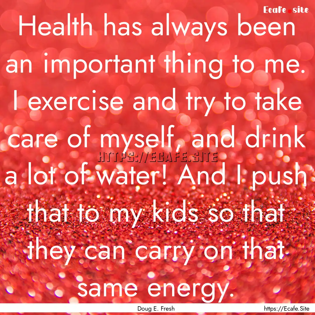 Health has always been an important thing.... : Quote by Doug E. Fresh