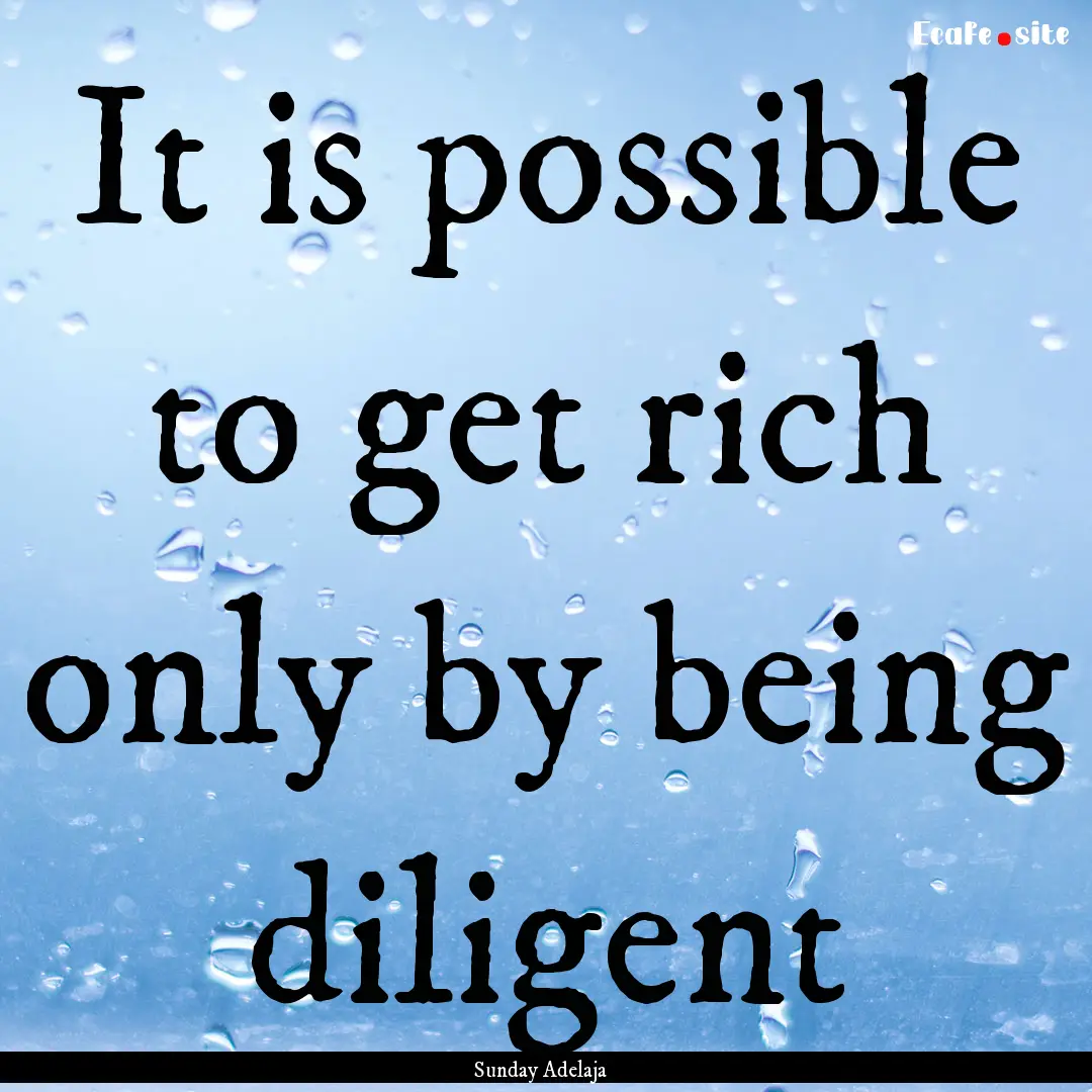 It is possible to get rich only by being.... : Quote by Sunday Adelaja