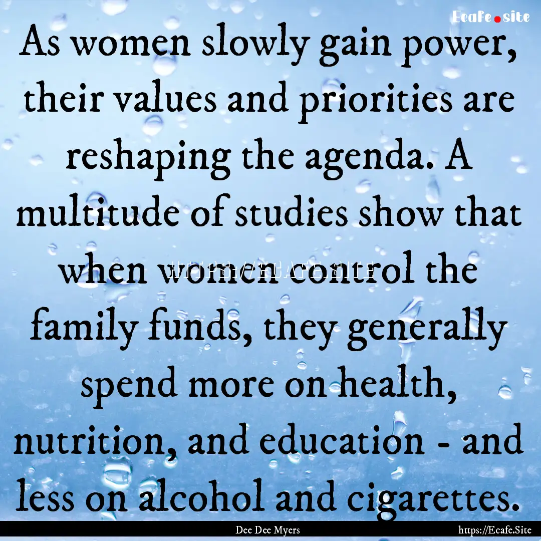 As women slowly gain power, their values.... : Quote by Dee Dee Myers