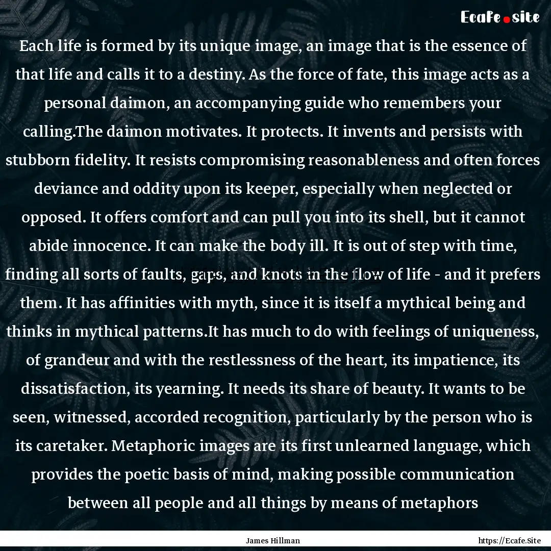 Each life is formed by its unique image,.... : Quote by James Hillman