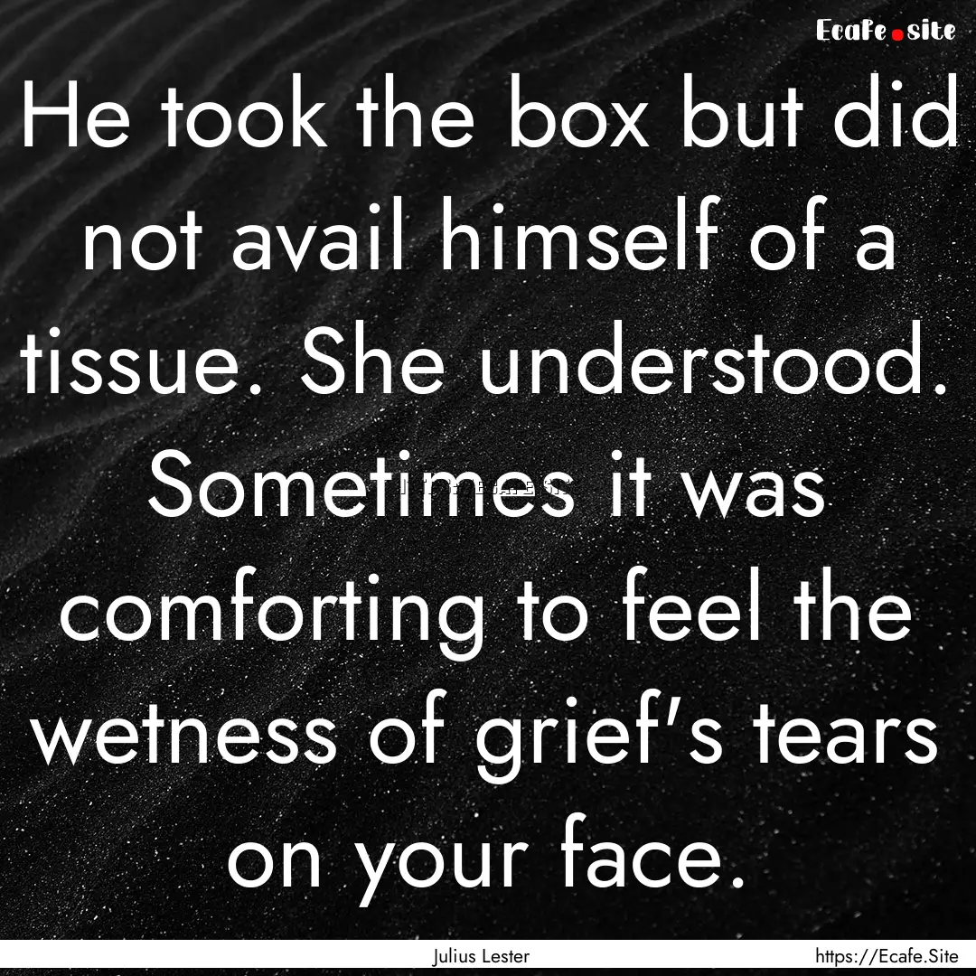 He took the box but did not avail himself.... : Quote by Julius Lester