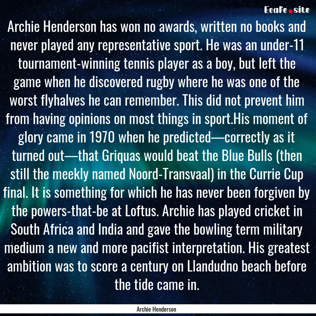 Archie Henderson has won no awards, written.... : Quote by Archie Henderson