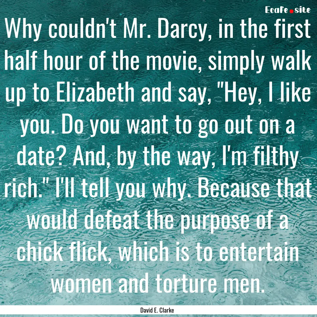 Why couldn't Mr. Darcy, in the first half.... : Quote by David E. Clarke