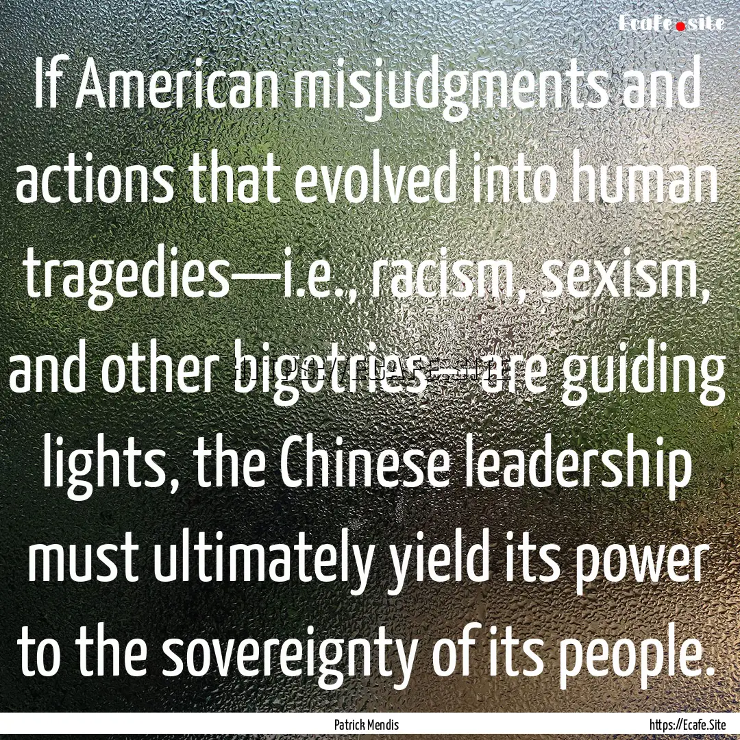 If American misjudgments and actions that.... : Quote by Patrick Mendis