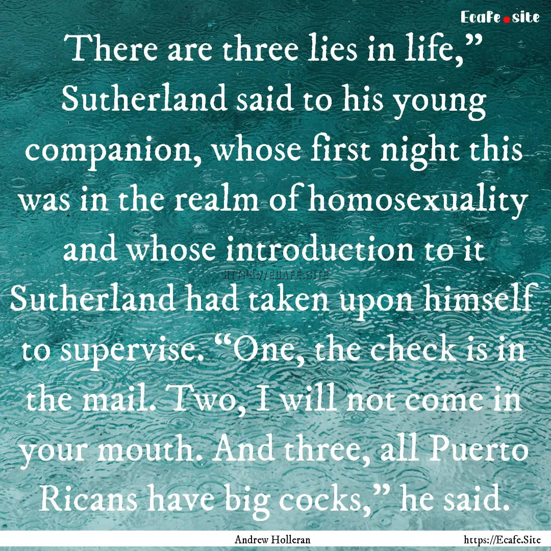 There are three lies in life,” Sutherland.... : Quote by Andrew Holleran