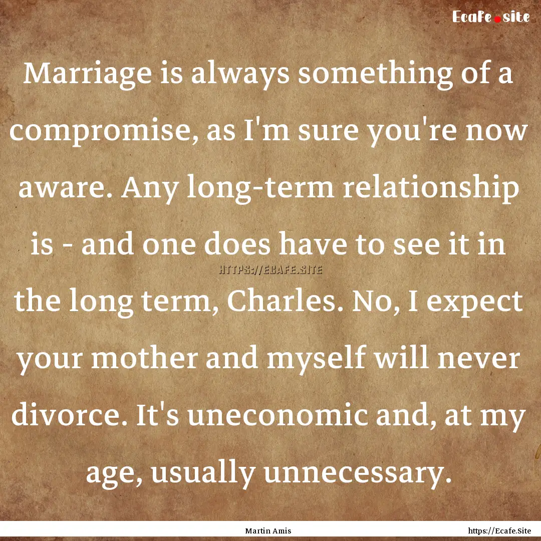 Marriage is always something of a compromise,.... : Quote by Martin Amis