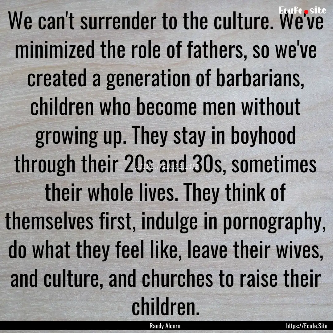 We can't surrender to the culture. We've.... : Quote by Randy Alcorn