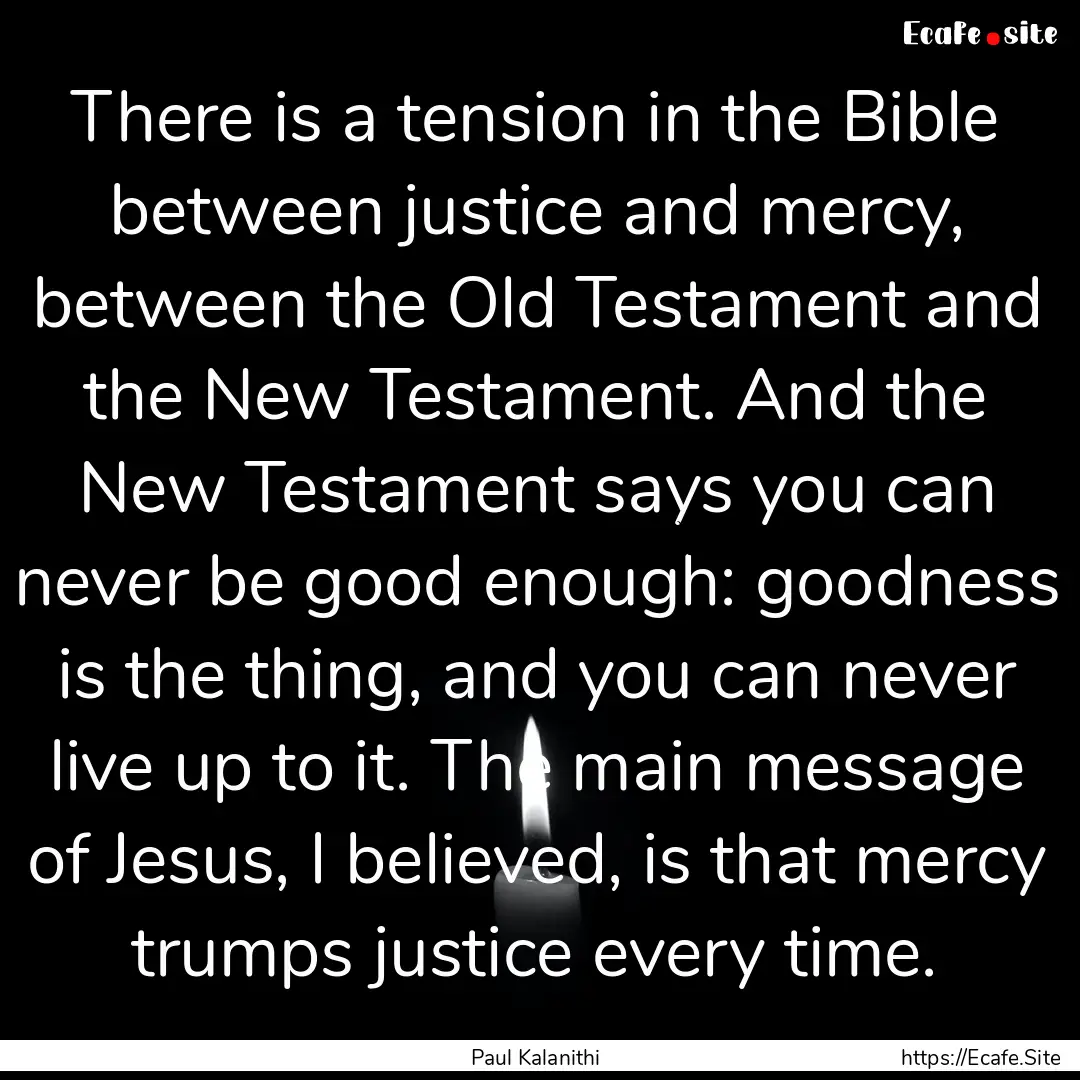 There is a tension in the Bible between justice.... : Quote by Paul Kalanithi