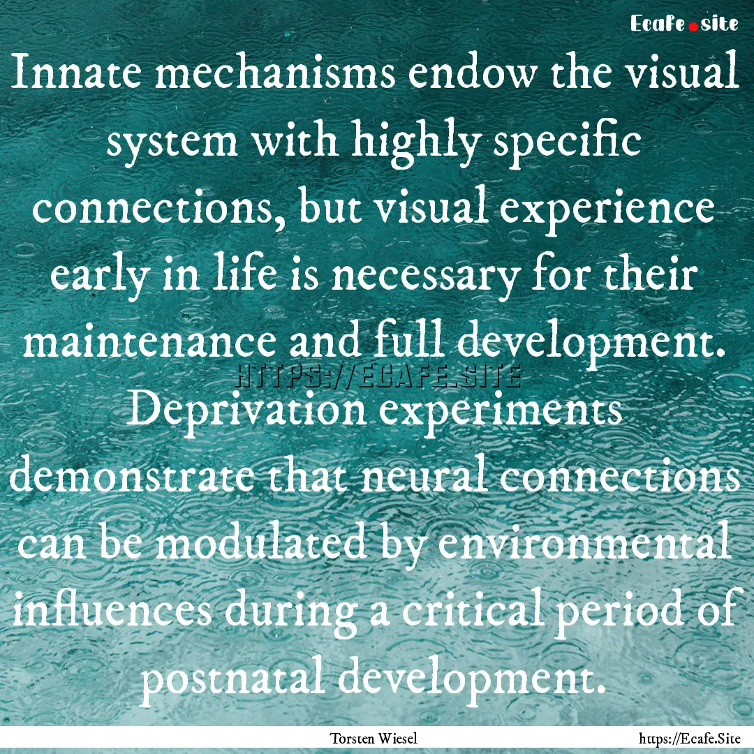 Innate mechanisms endow the visual system.... : Quote by Torsten Wiesel