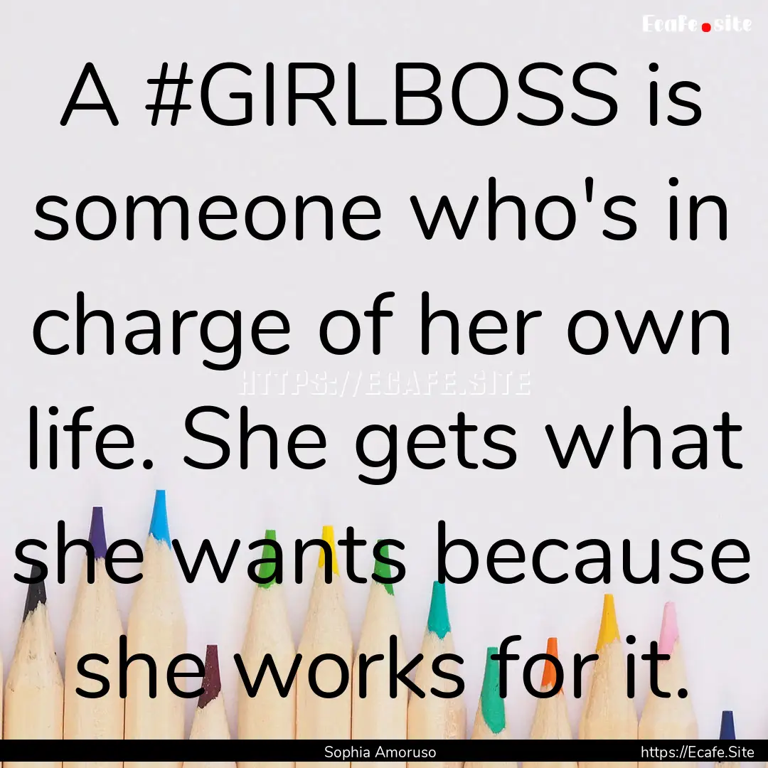 A #GIRLBOSS is someone who's in charge of.... : Quote by Sophia Amoruso