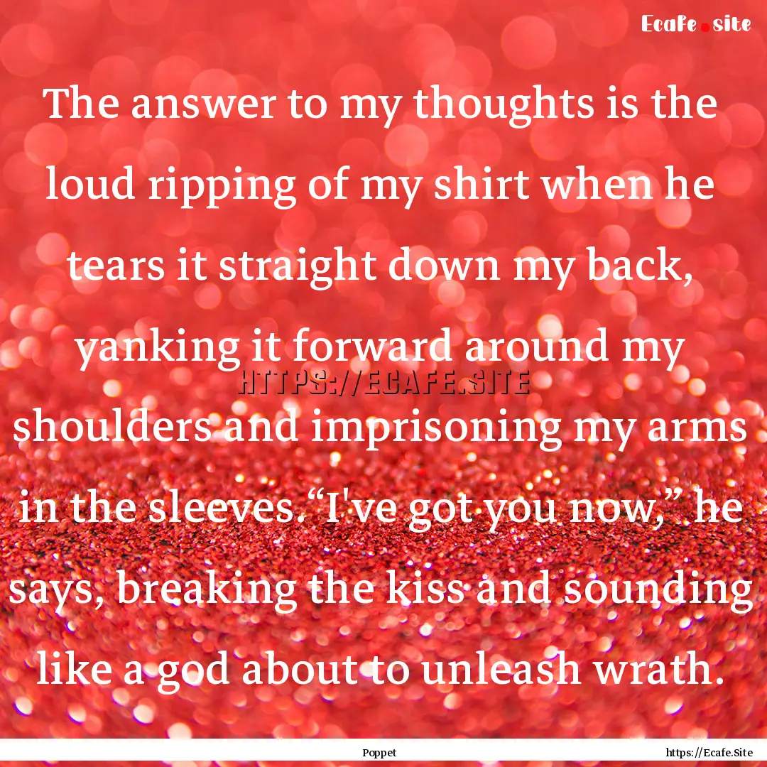 The answer to my thoughts is the loud ripping.... : Quote by Poppet