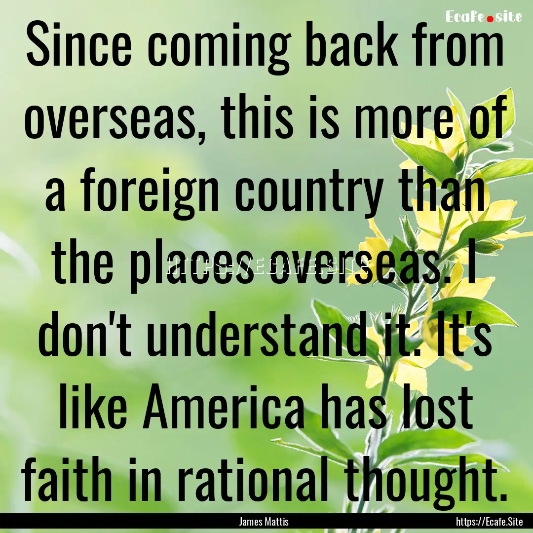 Since coming back from overseas, this is.... : Quote by James Mattis