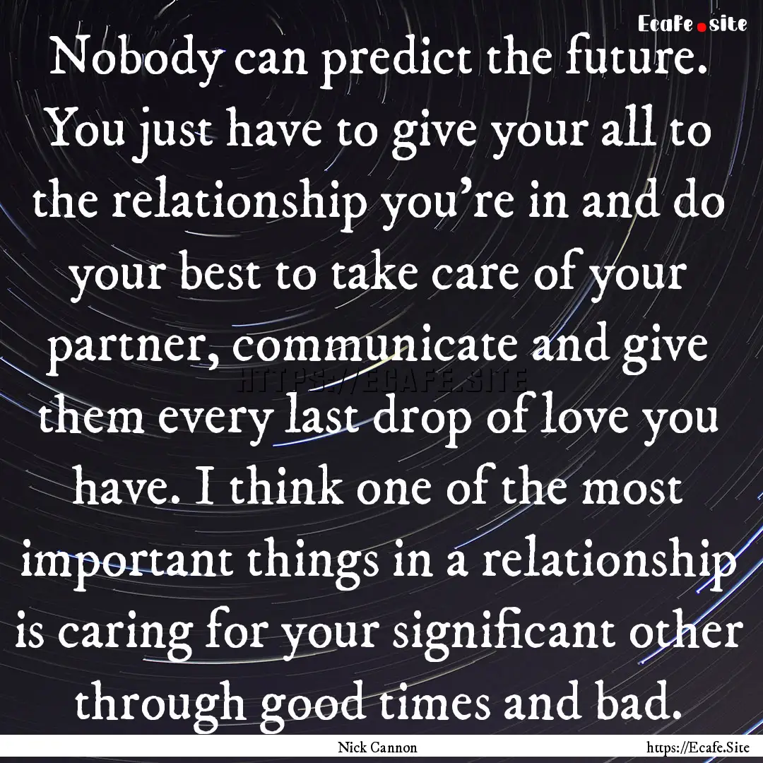 Nobody can predict the future. You just have.... : Quote by Nick Cannon